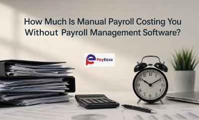 How Much Is Manual Payroll Costing You Without Payroll Management Software?
